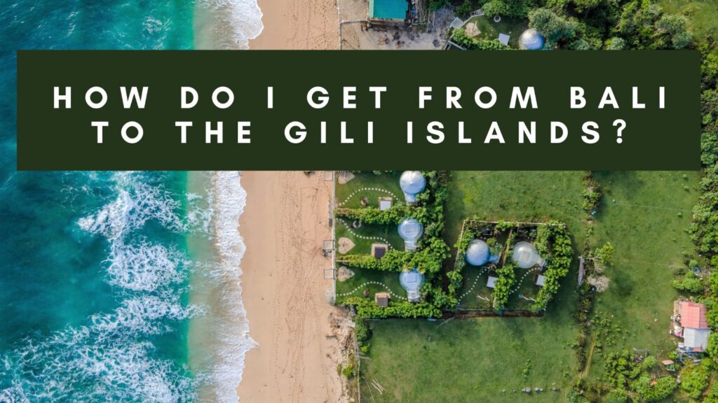 Top view of a beach with turquoise waters and green land, with text overlay asking, How do I get from Bali to the Gili Islands?