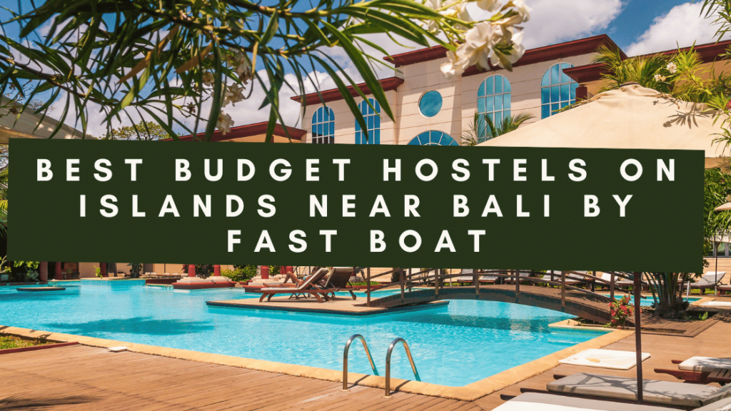 A photo of a luxurious pool surrounded by palm trees and a modern building. The pool has sun loungers and umbrellas, and the building has large windows and a balcony. The text "BEST BUDGET HOSTELS ON ISLANDS NEAR BALI BY FAST BOAT" is overlayed on the image.