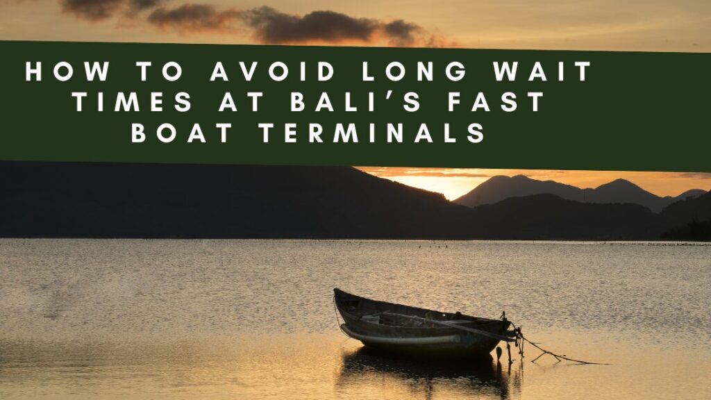 A photo of a boat anchored in a calm bay at sunset, with mountains in the background. The text "HOW TO AVOID LONG WAIT TIMES AT BALI'S FAST BOAT TERMINALS" is overlaid on the image in a dark green banner.